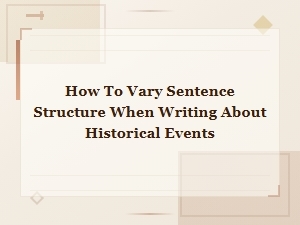 How to Vary Sentence Structure When Writing About Historical Events