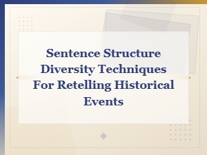 Sentence Structure Diversity Techniques for Retelling Historical Events