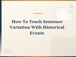 Teaching Sentence Variation Using Historical Events Exercises