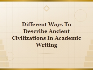 Vocabulary for Describing Ancient Civilizations in Academic Writing