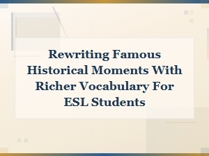 Enriching Esl Vocabulary Through Famous Historical Moment Retellings