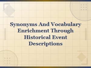 Enrich Your Vocabulary Through Historical Event Descriptions